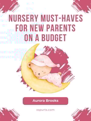 Nursery Must-Haves for New Parents on a Budget