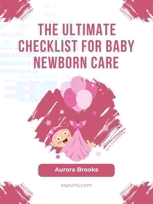 The Ultimate Checklist for Baby Newborn Care