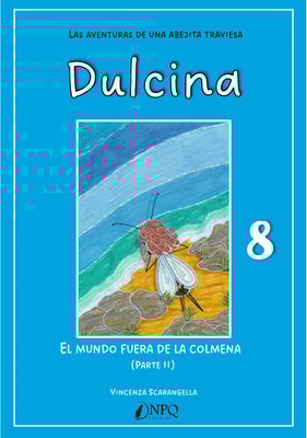 DULCINA, LAS AVENTURAS DE UNA ABEJITA TRAVIESA 8. El mundo fuera de la colmena (II)