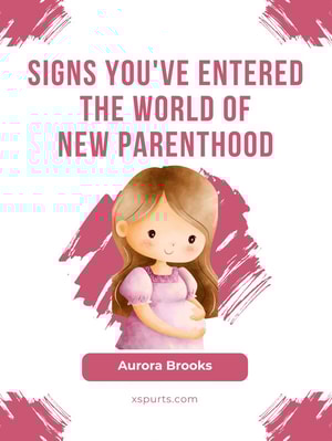 Signs You've Entered the World of New Parenthood