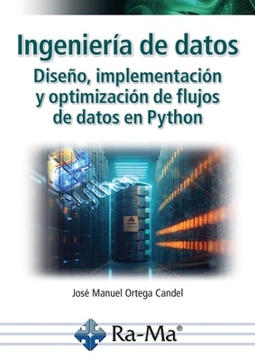 Ingeniería de datos. Diseño, implementación y optimización de flujos de datos en Python