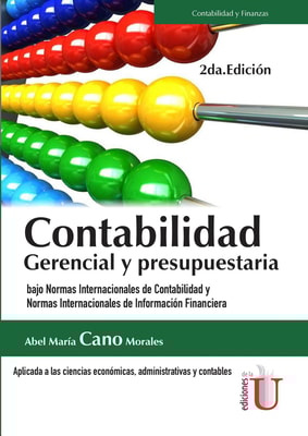 Contabilidad gerencial y presupuestaria.  Bajo Normas Internacionales de Contabilidad y Normas Internacionales de Información Financiera  2da. Edición