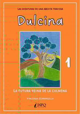 DULCINA, LAS AVENTURAS DE UNA ABEJITA TRAVIESA 1. La futura reina de la colmena
