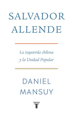 Salvador Allende. La izquierda chilena y la Unidad Popular