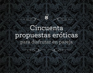Cincuenta propuestas eróticas para disfrutar en pareja