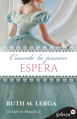 Cuando la pasión espera (Serie Un baile en Almack’s 2)