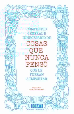Compendio general e innecesario de cosas que nunca pensó que le fueran a importar