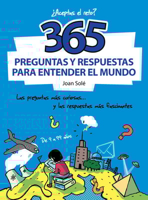 365 preguntas y respuestas para entender el mundo