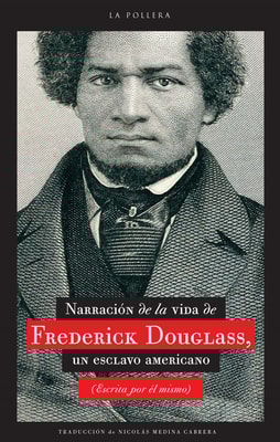 Narración de la vida de Frederick Douglass, un esclavo americano (escrita por él mismo)