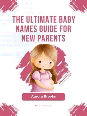 The Ultimate Baby Names Guide for New Parents