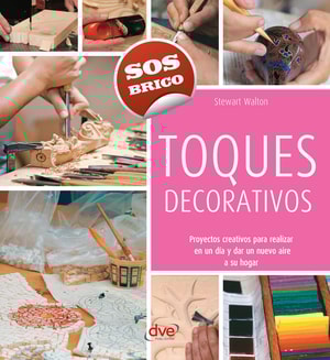 Toques decorativos - Proyectos creativos para realizar en un día y dar un nuevo aire a su hogar
