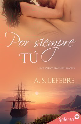 Por siempre tú (Una aventura en el amor 3)
