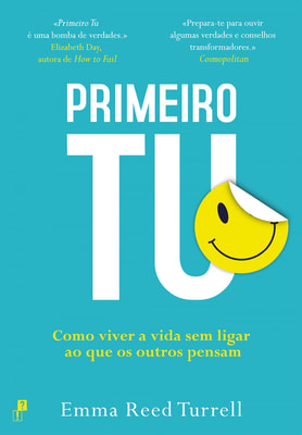 Primeiro Tu: Como Viver a Vida Sem Ligar ao Que os Outros Pensam