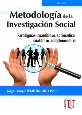 Metodología de la investigación social. Paradigmas: Cuantitativo, Sociocrítico, Cualitativo, Complementario