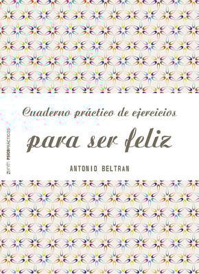 Cuaderno práctico de ejercicios para ser feliz