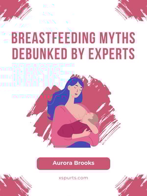 Breastfeeding Myths Debunked by Experts