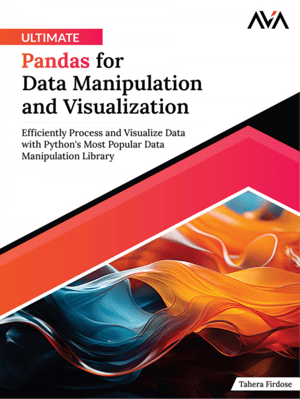 Ultimate Pandas for Data Manipulation and Visualization: Efficiently Process and Visualize Data with Python’s Most Popular Data Manipulation Library