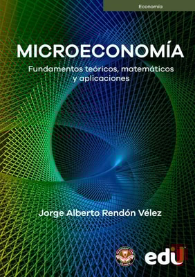 Microeconomía. Fundamentos teóricos, matemáticos y aplicaciones