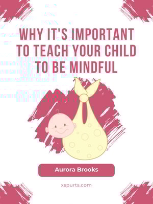 Why It's Important to Teach Your Child to Be Mindful