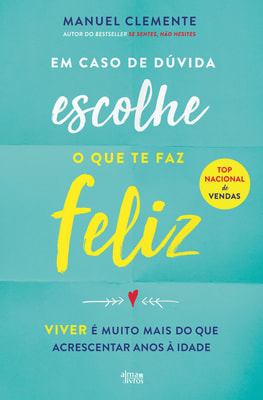 Em Caso de Dúvida Escolhe o que te Faz Feliz
