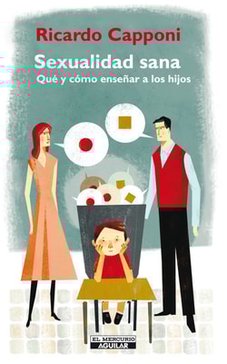 Sexualidad Sana. Qué y cómo enseñar a los hijos