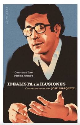 Idealista sin ilusiones: conversaciones con José Zalaquett