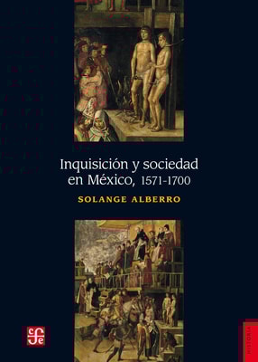 Inquisición y sociedad en México, 1571-1700