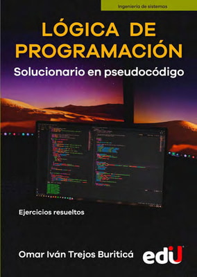 Lógica de programación. Solucionario en pseudocódigo – Ejercicios resueltos