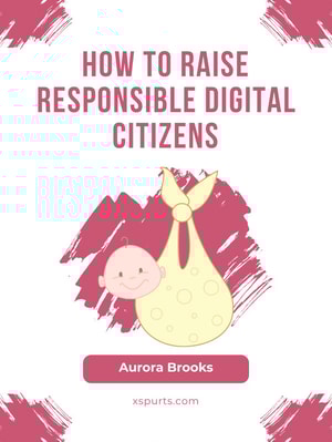 How to Raise Responsible Digital Citizens