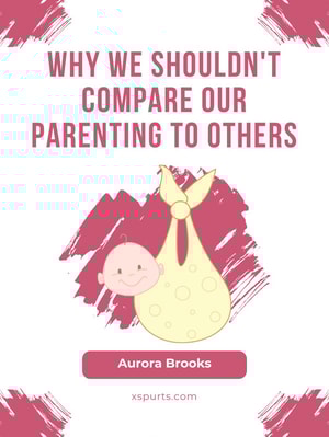 Why We Shouldn't Compare Our Parenting to Others
