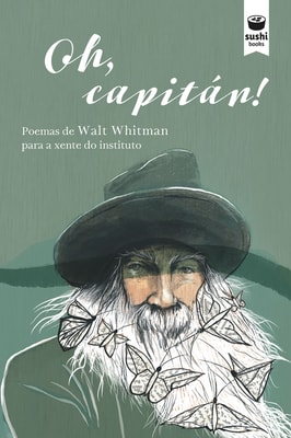 Oh, capitán! : poemas de Walt Whitman para a xente do instituto
