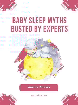 Baby Sleep Myths Busted by Experts