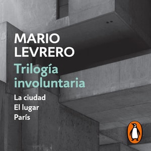 Trilogía involuntaria (La ciudad | El lugar | París)