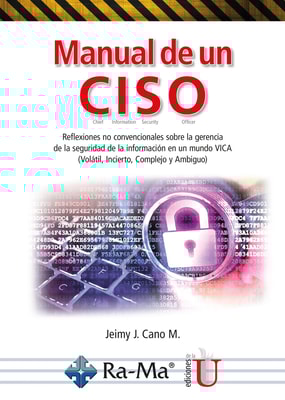 Manual de un CISO. Reflexiones no convencionales sobre la gerencia de la seguridad de la información