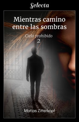 Mientras camino entre las sombras (Cielo prohibido 2)
