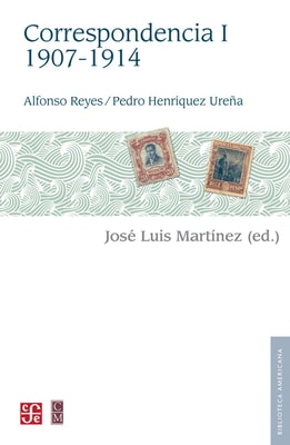 Alfonso Reyes, Pedro Henríquez Ureña. Correspondencia, I: 1907-1914