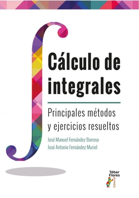 Cálculo de integrales. Principales métodos y ejercicios resueltos