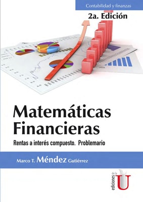 Matemáticas  Financiera. Rentas e interés compuesto. Problemario. 2 Edición