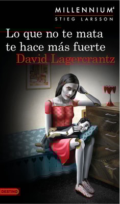 Lo que no te mata te hace más fuerte. (Serie Millennium 4 ) Edición mexicana