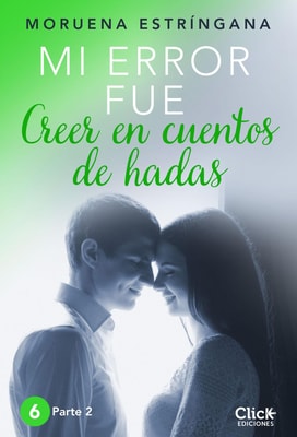 Mi error fue creer en cuentos de hadas. Parte II