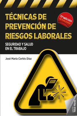 Técnicas de prevención de riesgos laborales. Seguridad e higiene en el trabajo (11ª ed.)