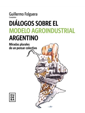 Diálogos sobre el modelo agroindustrial argentino