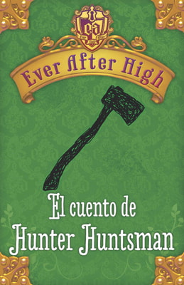 Ever After High. El cuento de Hunter Huntsman (Serie Ever After High)