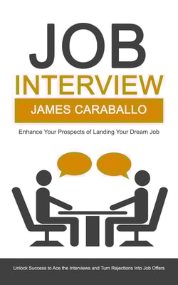 Job Interview: Enhance Your Prospects of Landing Your Dream Job
