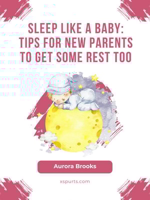 Sleep Like a Baby- Tips for New Parents to Get Some Rest Too
