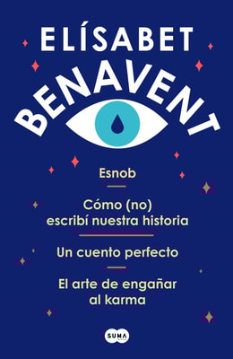 Pack Elísabet Benavent: Esnob | Cómo (no) escribí nuestra historia | Un cuento perfecto | El arte de engañar al karma