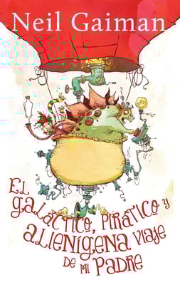 El galáctico, piráctico y alienígena viaje de mi padre