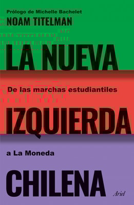 La nueva izquierda chilena. De las marchas estudiantiles a La Moneda