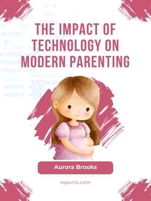 The Impact of Technology on Modern Parenting