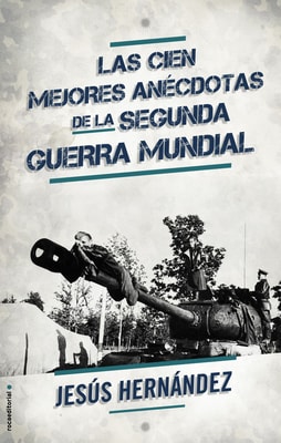 Las cien mejores anécdotas de la Segunda Guerra Mundial